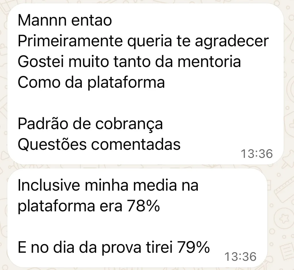 Mensagem de aluno: gostei muito do padrão de cobrança e das questões comentadas. Minha média na plataforma era 78% e no dia da prova tirei 79%.